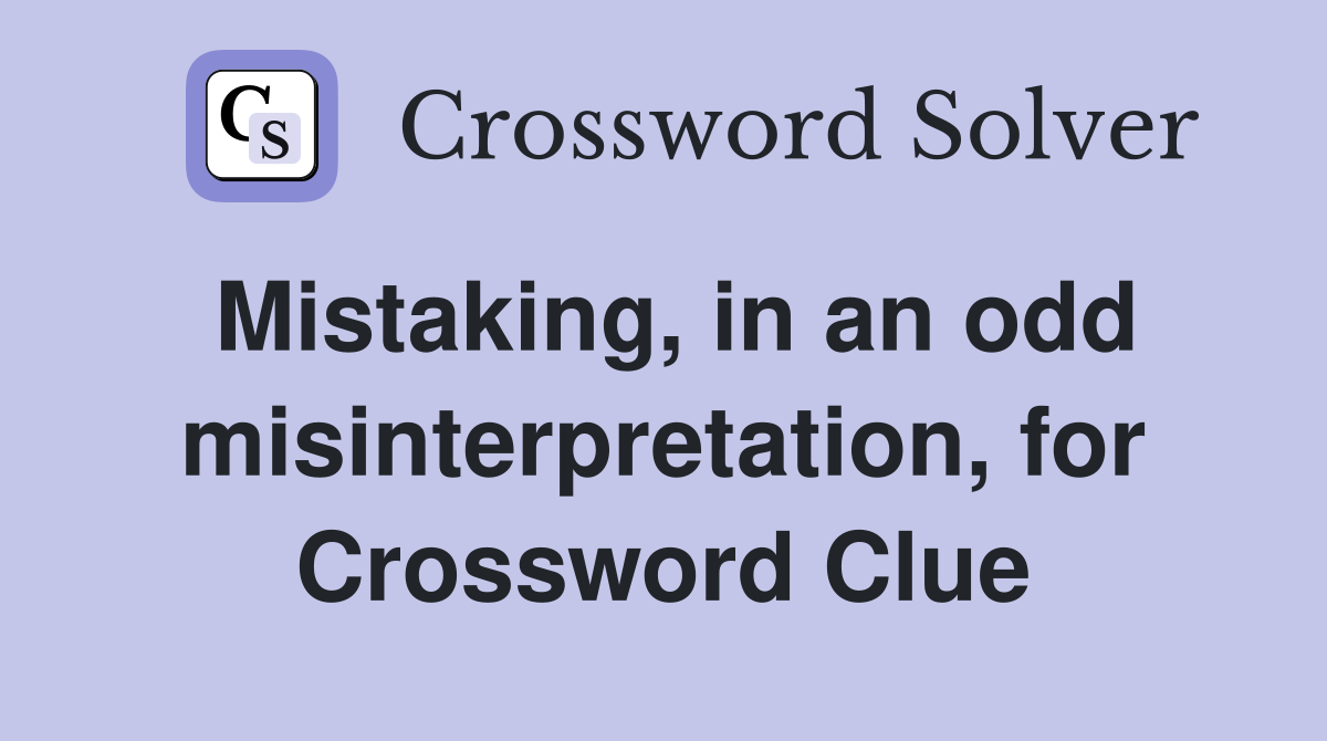 Mistaking in an odd misinterpretation for bravery (9) Crossword